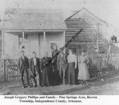 Joseph Gregory Phillips and family at Pine Springs area, Barren Township, Independence County, Arkansas